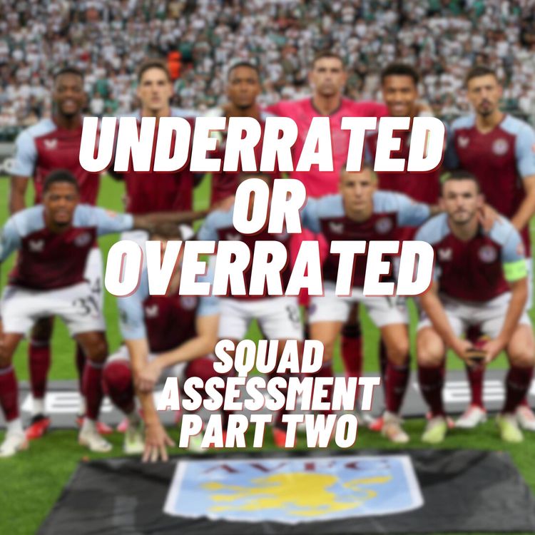 cover art for Underrated or Overrated PART TWO - Villa Squad Assessment 2024