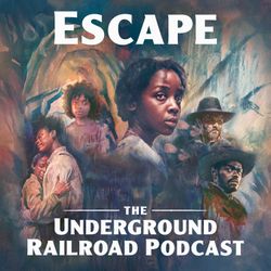 cover art for Escape: The Underground Railroad Podcast