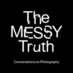 cover art for The Messy Truth - Conversations on Photography