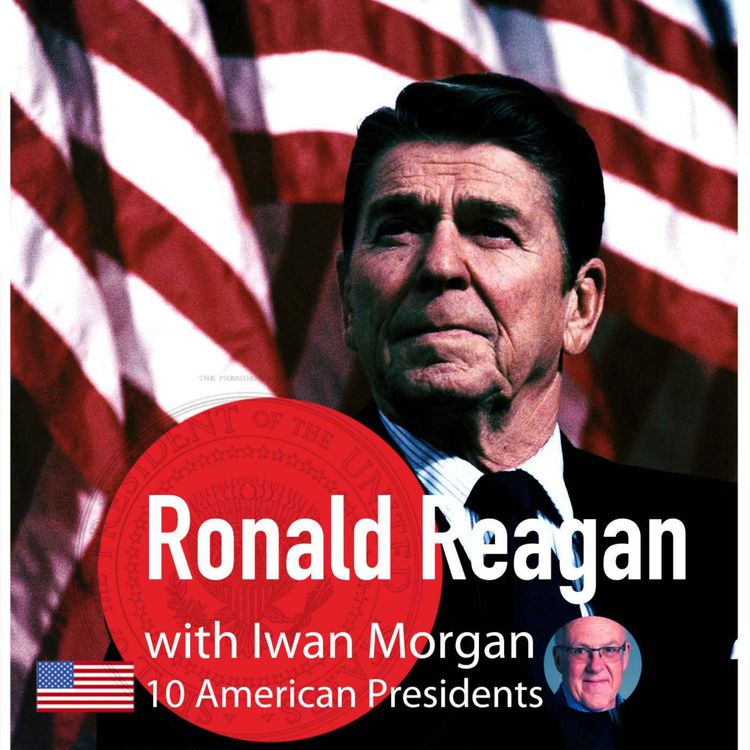 cover art for Ep: 28 Ronald Reagan's Presidency 1981 - 1983 Iwan Morgan