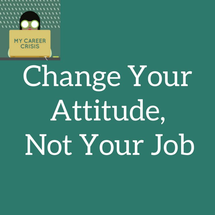 cover art for Change Your Attitude, Not Your Job