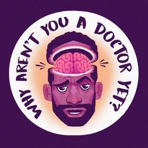 cover art for Why Aren't You A Doctor Yet?