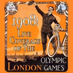 cover art for 1908! Live Coverage of the 1908 London Olympic Games