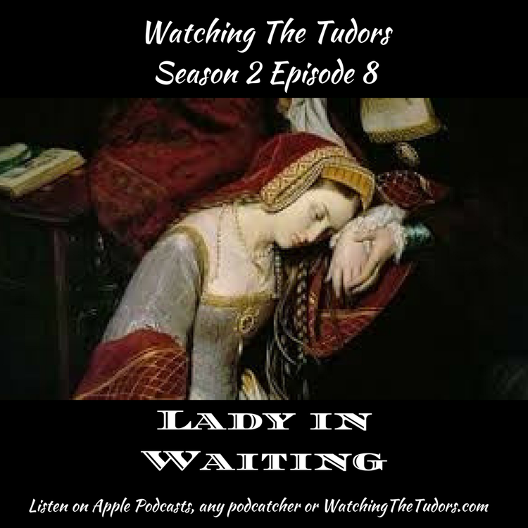 cover art for Watching The Tudors Season 2 Episode 8: Lady in Waiting
