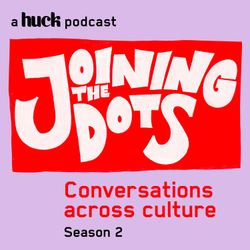 cover art for Joining the Dots: A Huck podcast