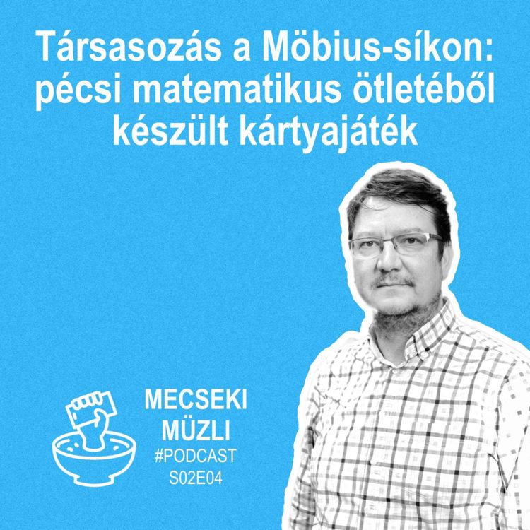 cover art for #S02E04 – Társasozás a Möbius-síkon: pécsi matematikus ötletéből készült kártyajáték