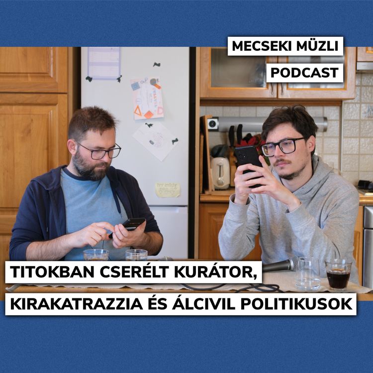 cover art for Titokban cserélt kurátor, kirakatrazzia és álcivil politikusok