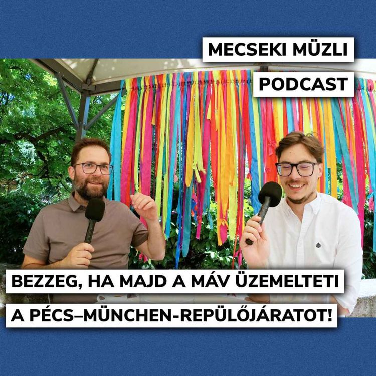 cover art for Bezzeg, ha majd a MÁV üzemelteti a Pécs–München-repülőjáratot!