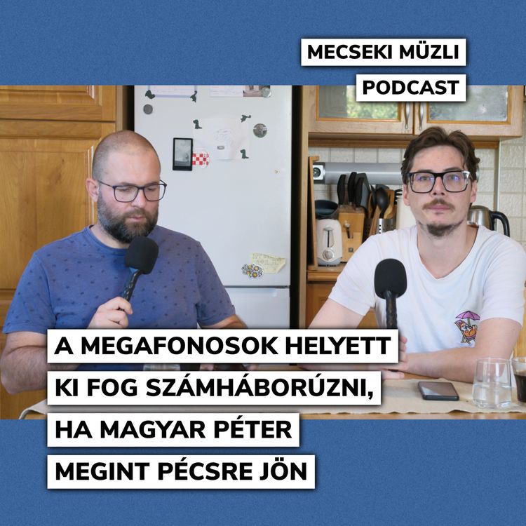 cover art for A megafonosok helyett ki fog számháborúzni, ha Magyar Péter megint Pécsre jön