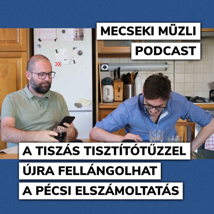cover art for A tiszás tisztítótűzzel újra fellángolhat a pécsi elszámoltatás