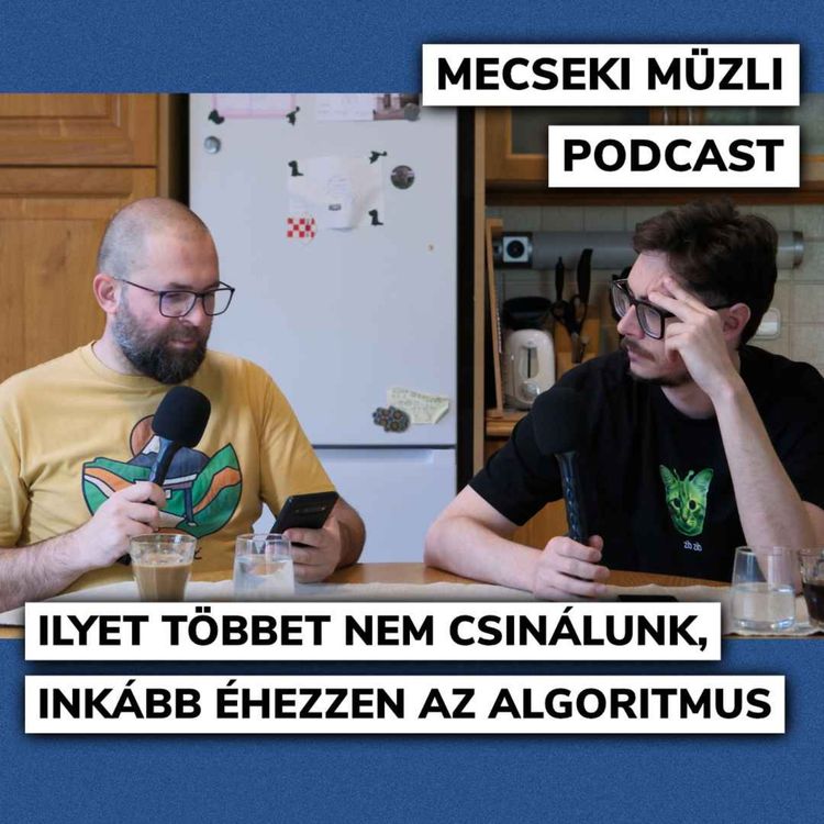 cover art for Ilyet többet nem csinálunk, inkább éhezzen az algoritmus