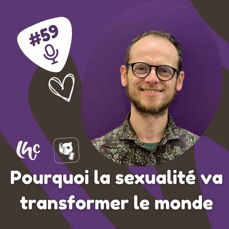 cover art for #59 : Pourquoi la sexualité va transformer le monde? (FR)