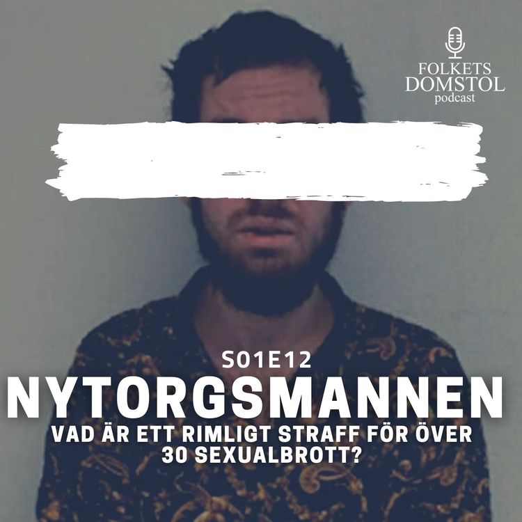 cover art for S01E12 - Nytorgsmannen. "Vad är ett rimligt straff för över 30 sexualbrott?" Del 1/2