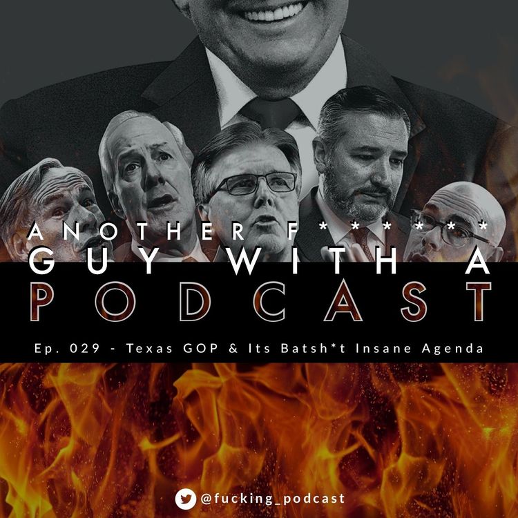 cover art for Ep. 029 - Texas GOP & Its Batsh*t Insane Agenda
