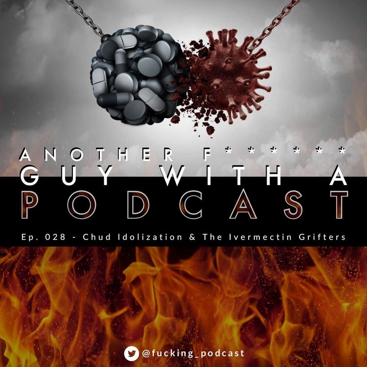 cover art for Ep. 028 - Chud Idolization & The Ivermectin Grifters