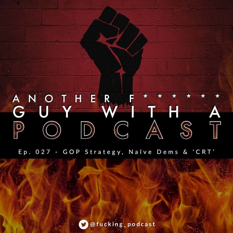 cover art for Ep. 027 - GOP Strategy, Naive Dems & 'CRT'