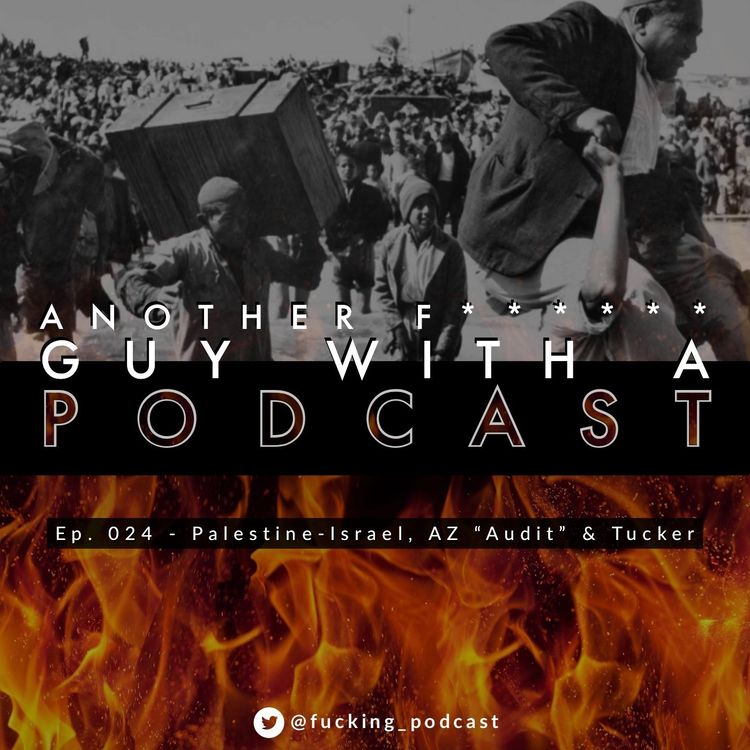 cover art for Ep. 024 - Palestine-Israel, Arizona "Audit" & Tucker