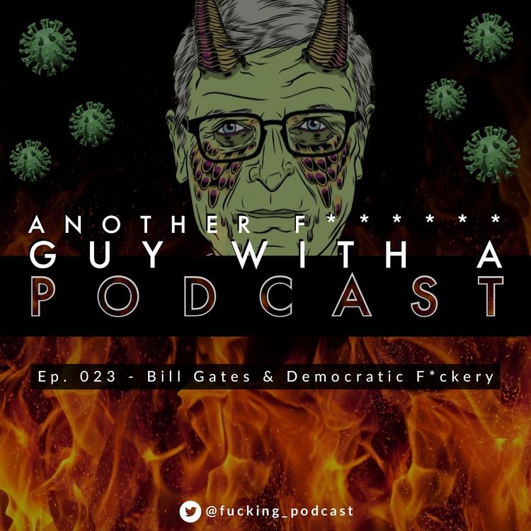 cover art for Ep. 023 - Bill Gates & Democratic F*ckery