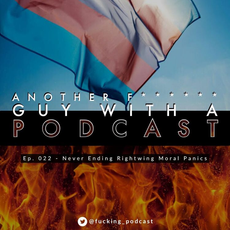 cover art for Ep. 022 - Never Ending Rightwing Moral Panics