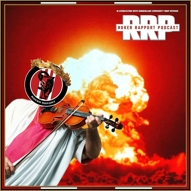 cover art for RRP: "Fiddling whilst Rome burns" - PNE 2-1 SAFC Reaction & Sunderland v Rotherham Preview/Meltdown Special!
