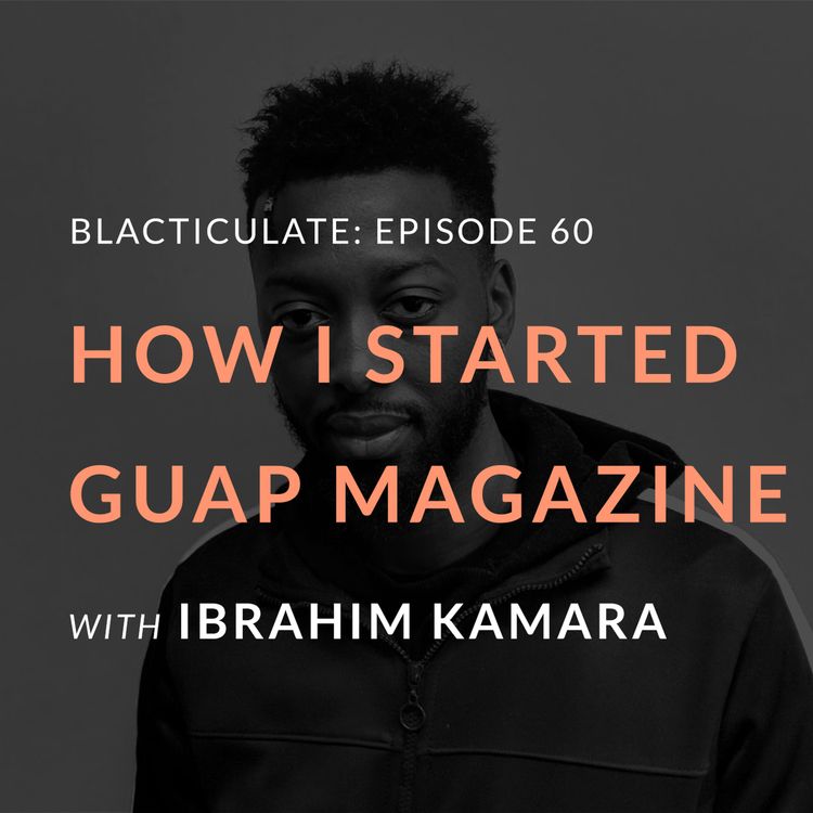 cover art for Ep 60: How I started GUAP magazine w/ Ibrahim Kamara
