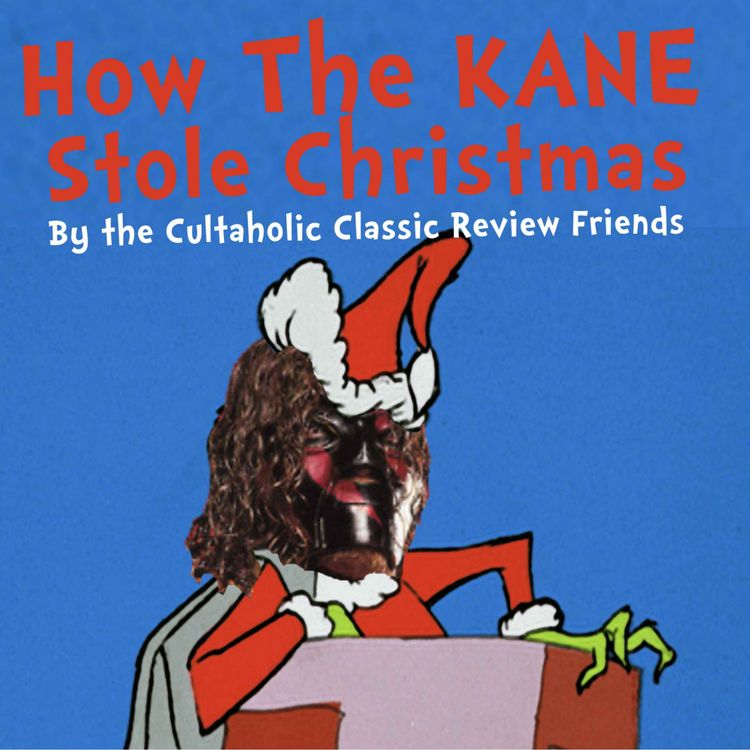 cover art for How The KANE Stole Christmas | A Cultaholic Classic Review Christmas Special