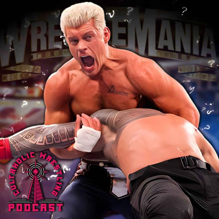 cover art for Cultaholic Wrestling Podcast 272 - Should Cody Rhodes Have Beaten Roman Reigns At WrestleMania 39?