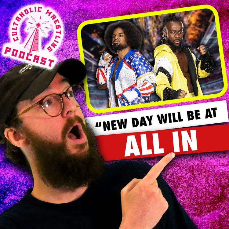 cover art for The New Day Will Be At AEW All In - Cultaholic Wrestling Podcast 452