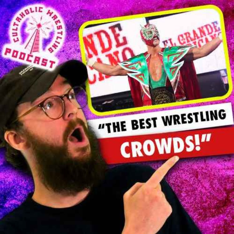 cover art for The Best Wrestling Crowds Are In Mexico! - Cultaholic Wrestling Podcast 456
