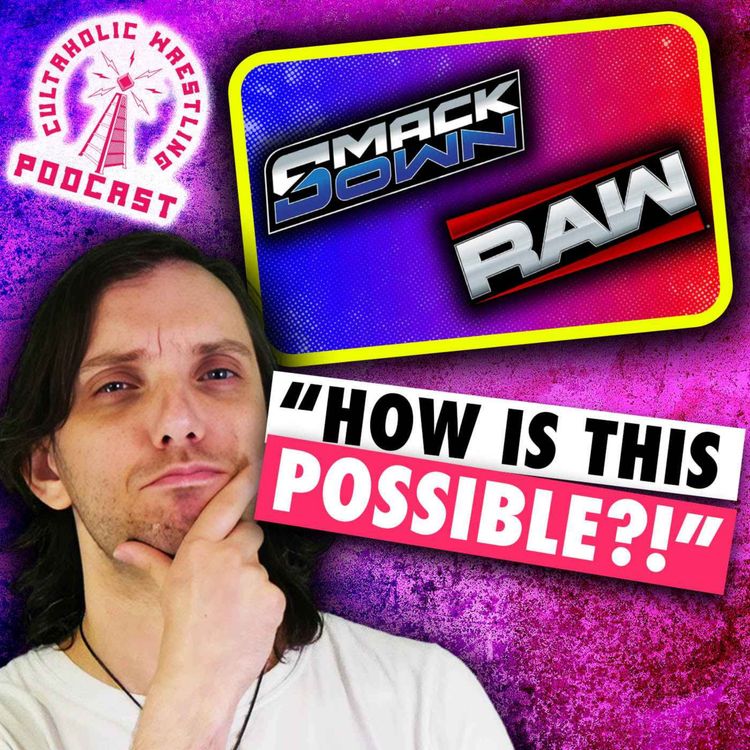 cover art for How Is WWE SmackDown So Bad And WWE Raw So Good? - Cultaholic Wrestling Podcast 464