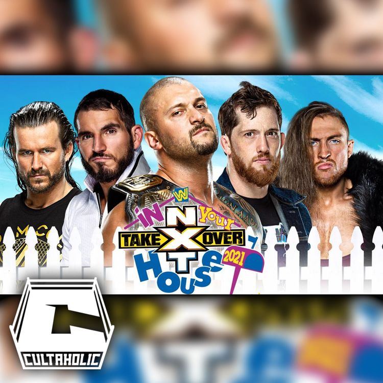 cover art for Cultaholic Wrestling Podcast 178: What Will Be The Best Match At NXT TakeOver: In Your House 2021?