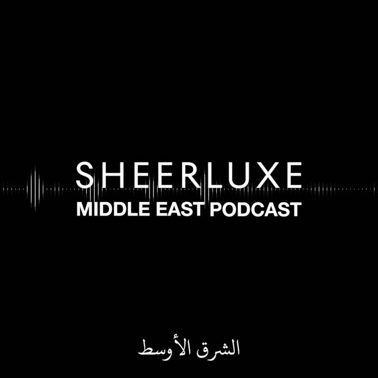 cover art for Dubai Style, Power Dressing & The Future of Modest Fashion | SheerLuxe Middle East Podcast