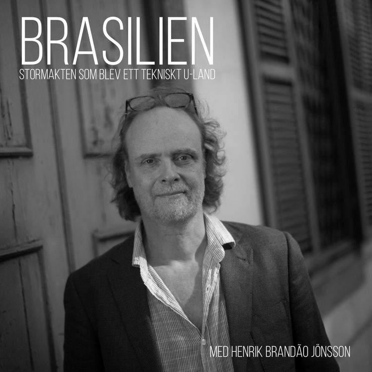 cover art for Brasilien: Stormakten som blev ett tekniskt U-land - Med Henrik Brandão Jönsson