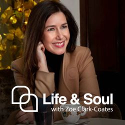 cover art for Life & Soul with Zoe Clark-Coates