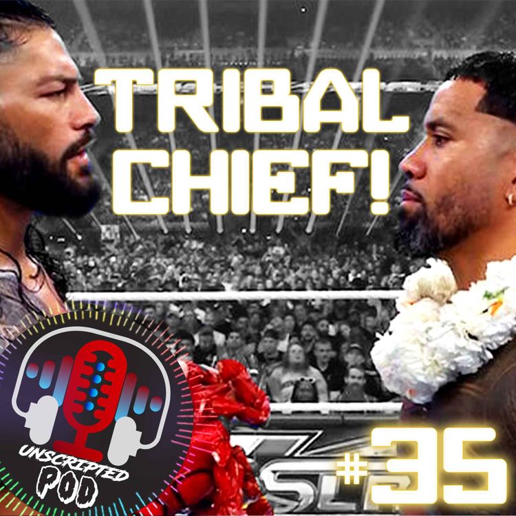 cover art for UNSCRIPTED WRESTLING POD (S03E02) #35 : TRIBAL CHIEF COMBAT !! WWE Summerslam 2023 [Fr]