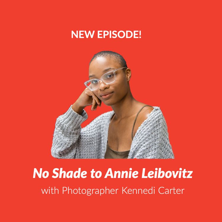 cover art for Episode 74: No Shade To Annie Leibovitz