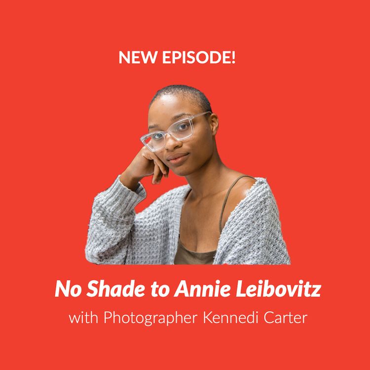 cover art for Episode 74: No Shade To Annie Leibovitz