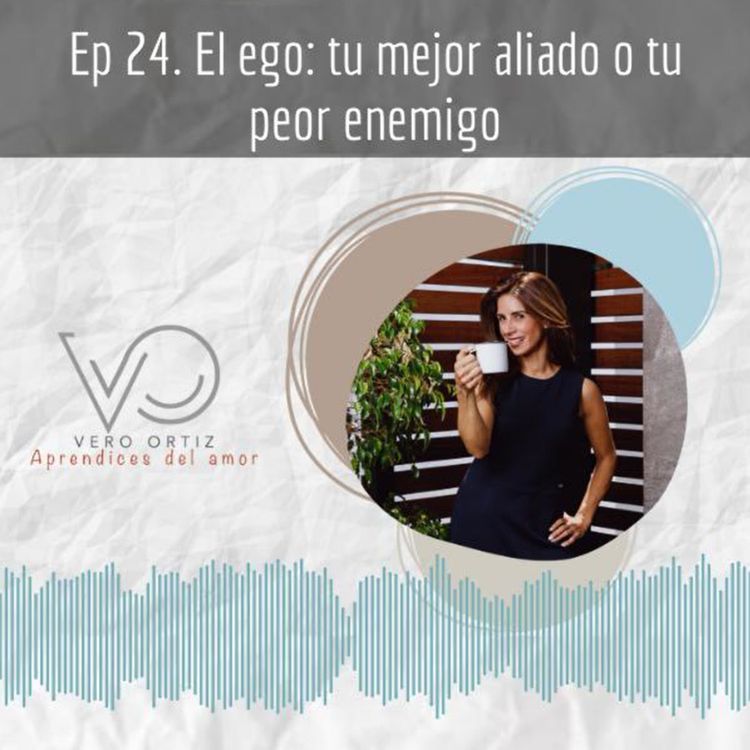 cover art for Ep 24. El ego: tu mejor aliado o tu peor enemigo