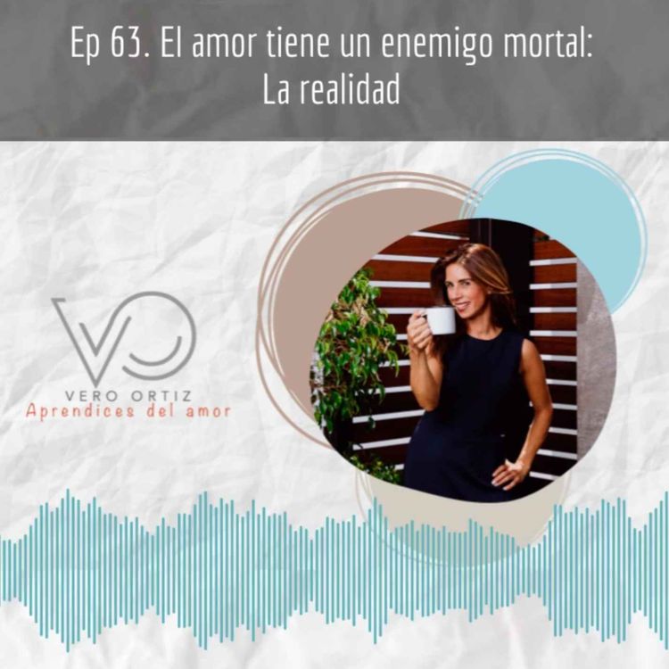 cover art for Ep 63. El amor tiene un enemigo mortal: la realidad