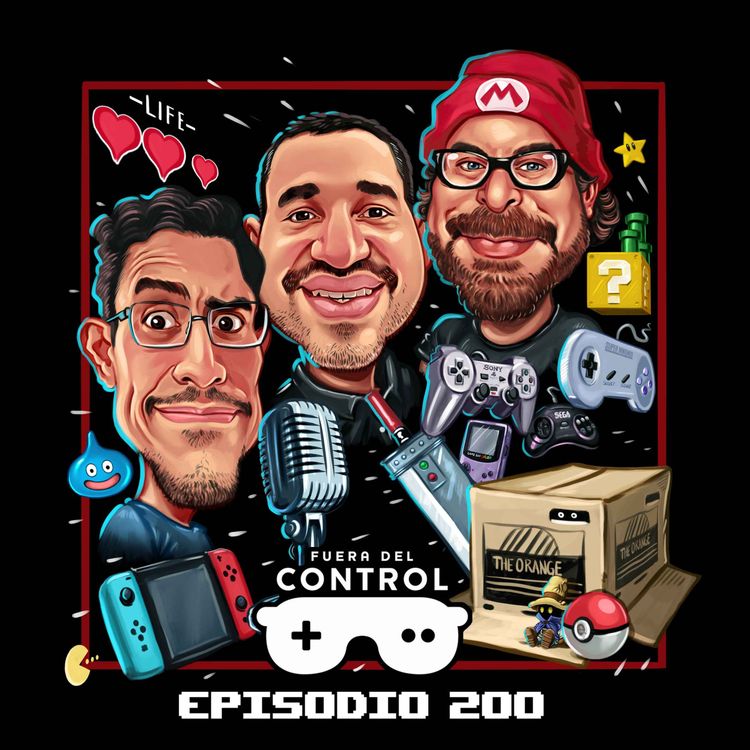 cover art for Ep. 200.- ¡Al fin llegamos al podcast 200 de Fuera Del Control!