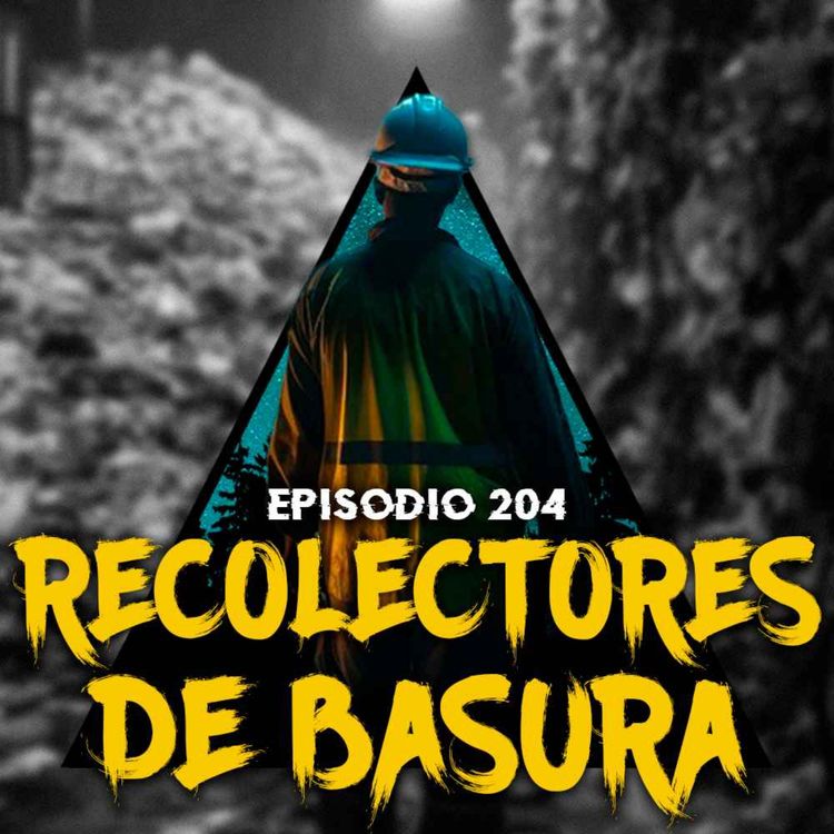 cover art for #204: 1 HORA de ESCALOFRIANTES Historias de Recolectores de Basura