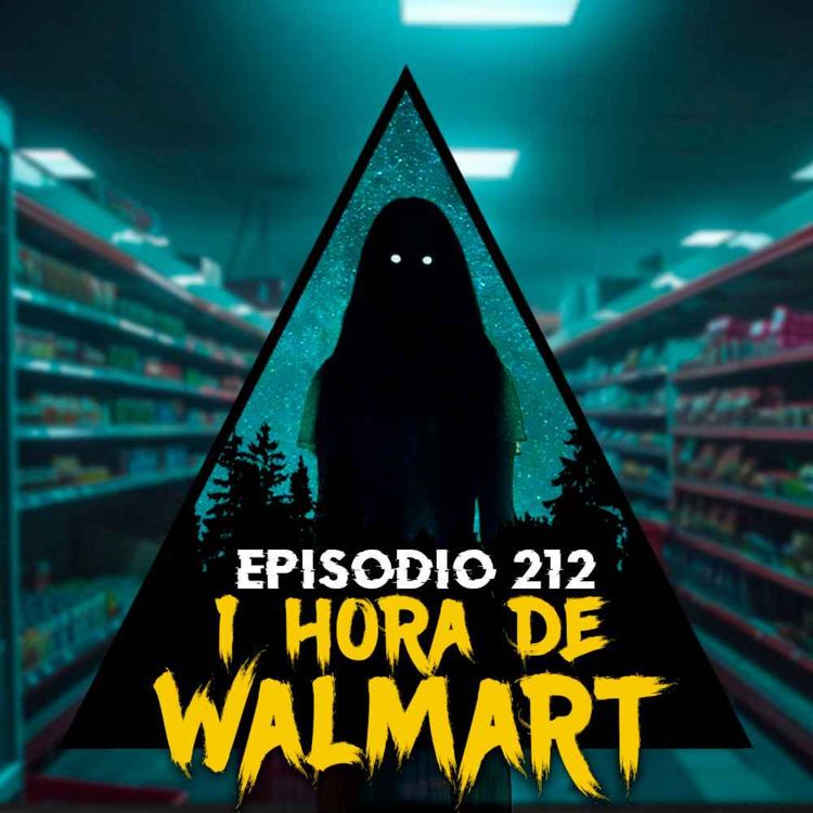 cover art for #212: Una hora de Historias Escalofriantes Ocurridas en Walmart