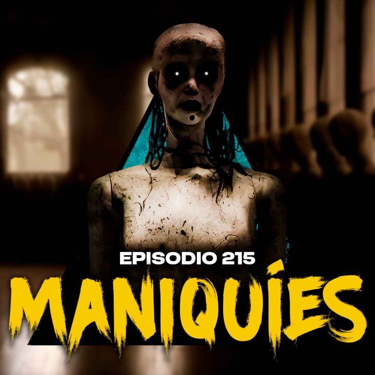 cover art for #215: Historias ATERRADORAS con MANIQUÍES que COBRAN VIDA