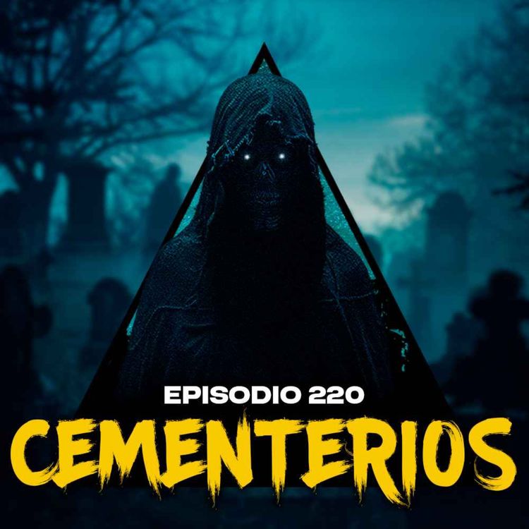 cover art for #220: Historias Aterradoras Ocurridas en CEMENTERIOS