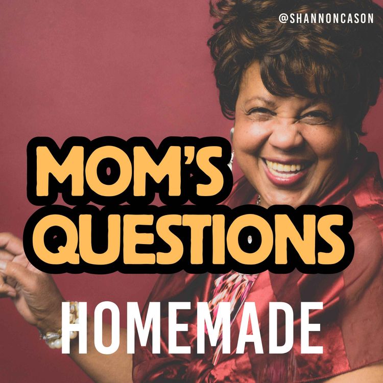 cover art for Answering Mom's Questions | Homemade