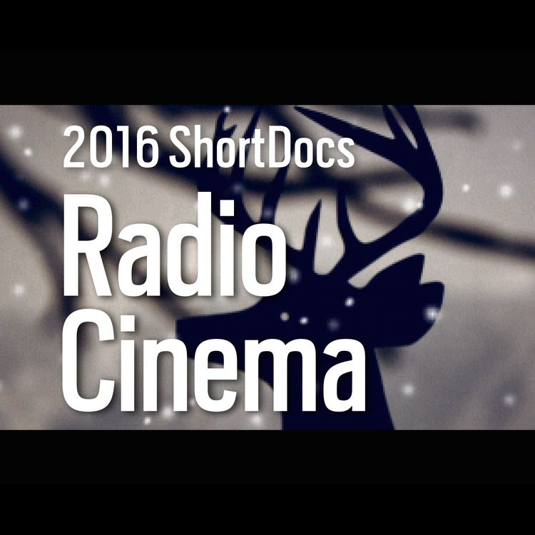 cover art for Re:sound #227 The 2016 ShortDocs Show — Radio Cinema