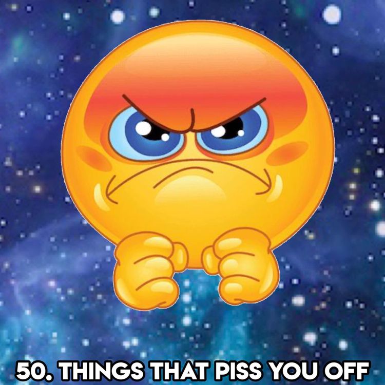 cover art for 50. THINGS THAT PISS YOU OFF (with Bethany Dwyer Actress, Comedian)