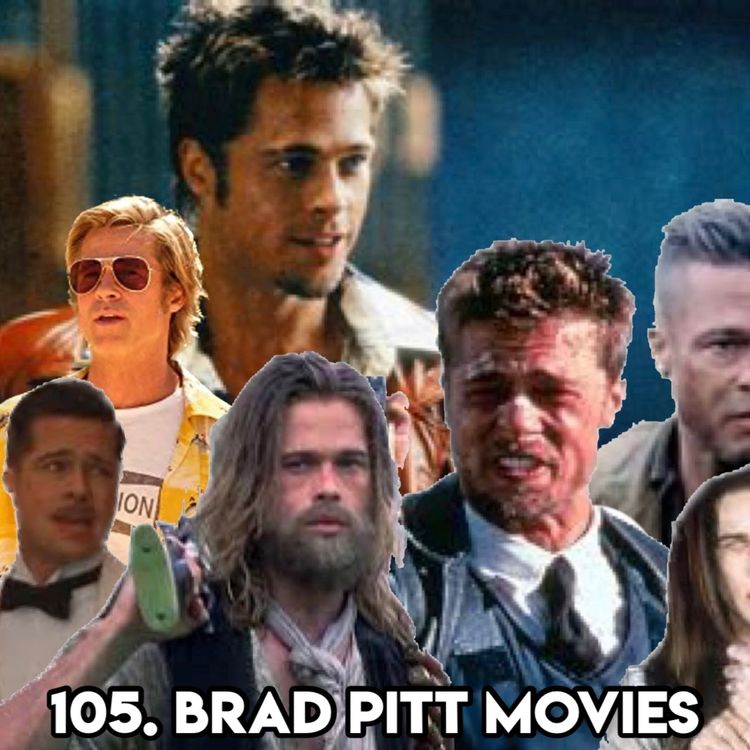 cover art for 105. BRAD PITT MOVIES (with Patreon TopHead Kim)
