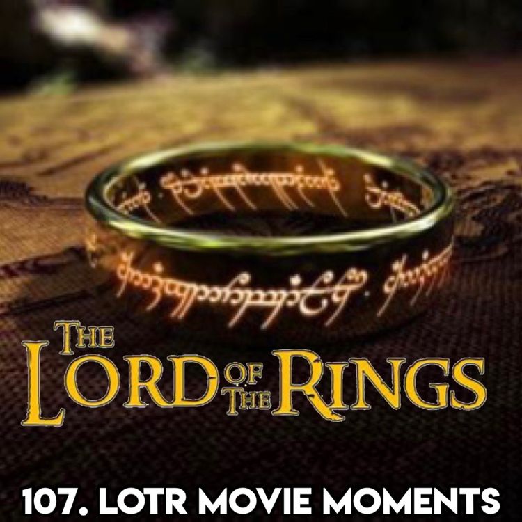 cover art for 107. LORD OF THE RINGS MOVIE MOMENTS (with Artist Sophie Green)