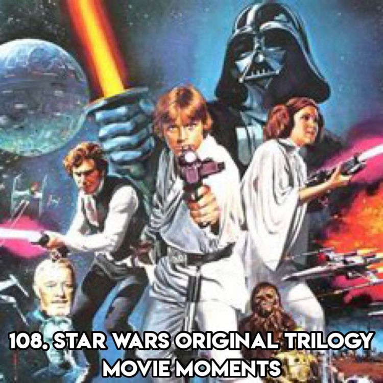 cover art for 108. STAR WARS ORIGINAL TRILOGY MOVIE MOMENTS (with Jamie Benning from The Filmumentaries Podcast)